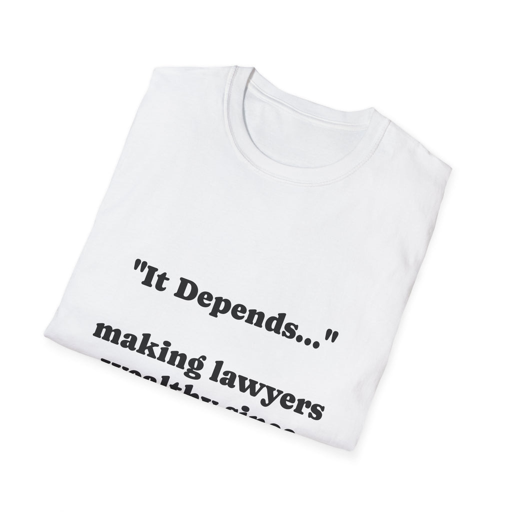 T-Shirt —  "It Depends..."  Making Lawyers Wealthy since 4th century - Legal Humor Tee