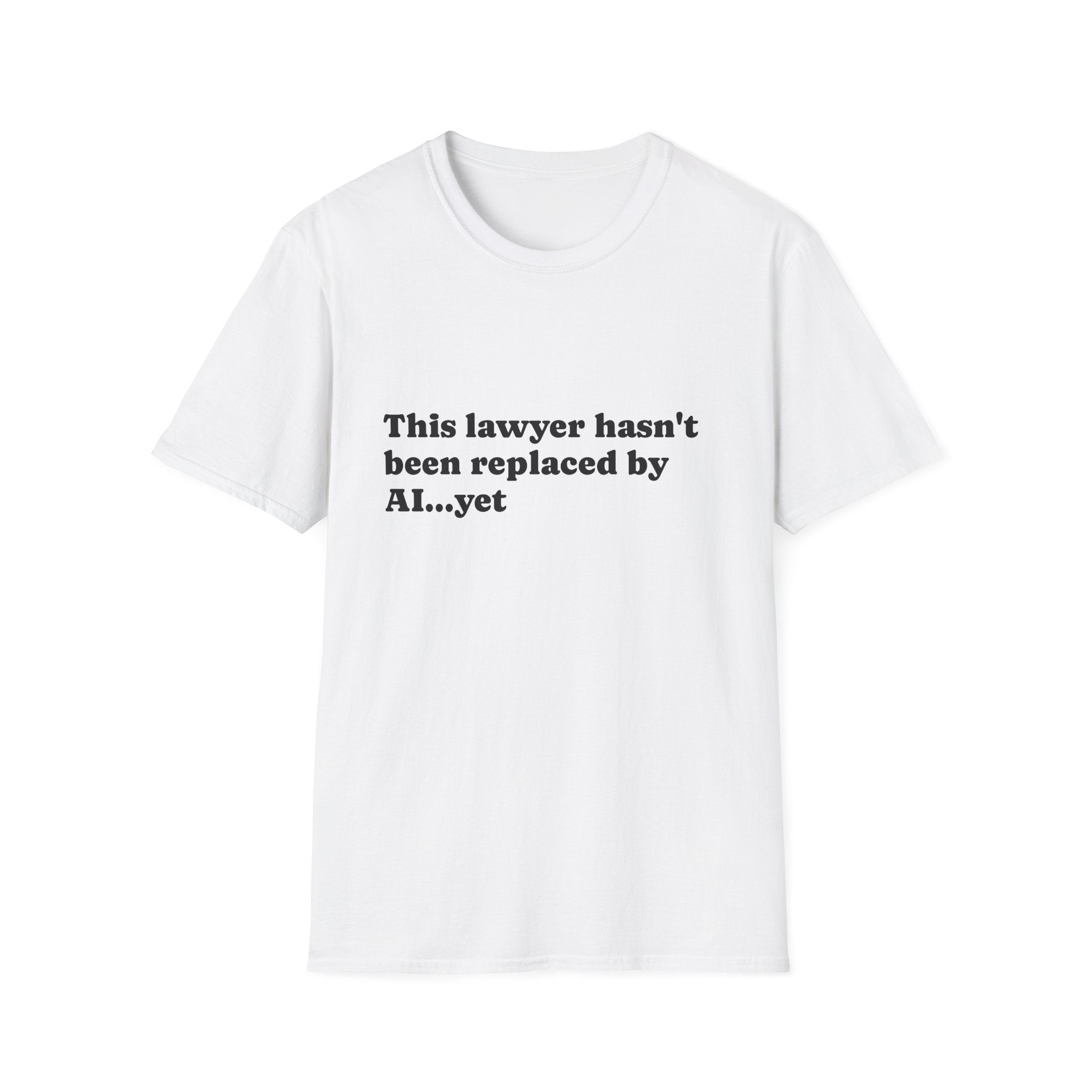 T-Shirt —  "Hasn't Been Replaced by AI yet" - Legal Humor Tee