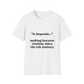 T-Shirt —  "It Depends..."  Making Lawyers Wealthy since 4th century - Legal Humor Tee