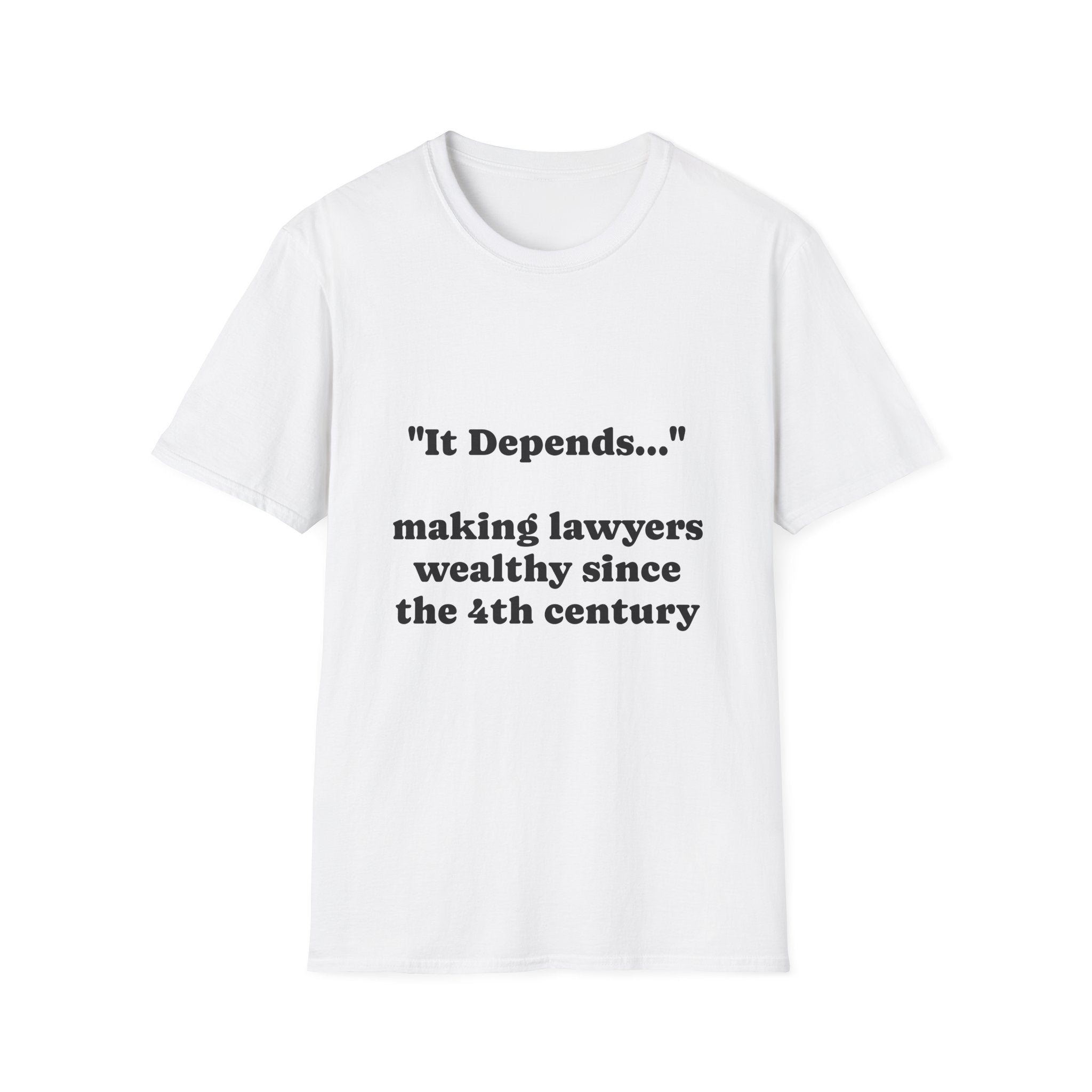 T-Shirt —  "It Depends..."  Making Lawyers Wealthy since 4th century - Legal Humor Tee
