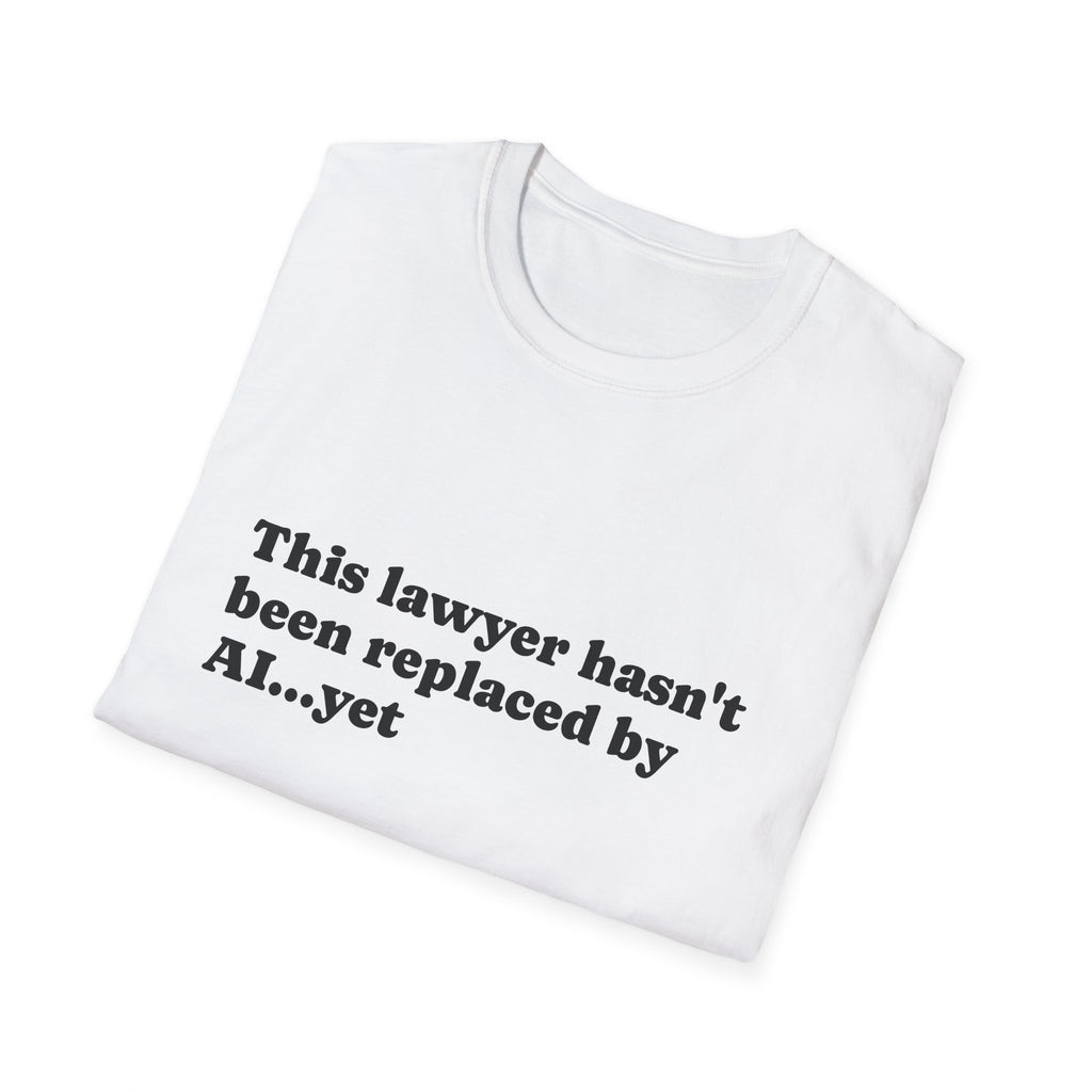 T-Shirt —  "Hasn't Been Replaced by AI yet" - Legal Humor Tee