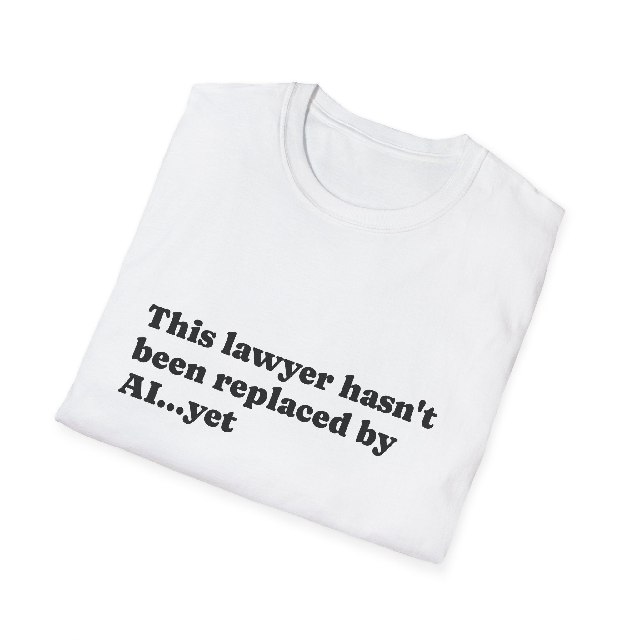 T-Shirt —  "Hasn't Been Replaced by AI yet" - Legal Humor Tee
