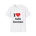 T-Shirt — I Heart Safe Income - Legal Humor Tee
