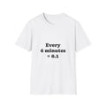 T-Shirt — Every 6 Minutes = 0.1 - Legal Humor Tee